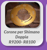 Corone per Shimano Doppia  R9200- R8100
