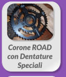 Corone ROAD  con Dentature  Speciali