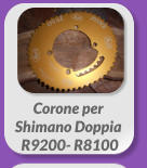 Corone per Shimano Doppia  R9200- R8100