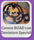 Corone ROAD con  Dentature Speciali