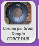 Corone per Sram Doppia  FORCE DUB