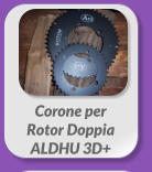 Corone per  Rotor Doppia  ALDHU 3D+