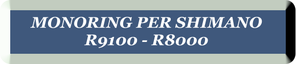 MONORING PER SHIMANO  R9100 - R8000