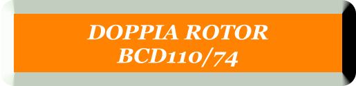 DOPPIA ROTOR  BCD110/74