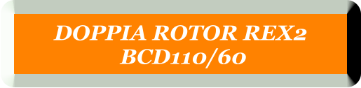 DOPPIA ROTOR REX2  BCD110/60