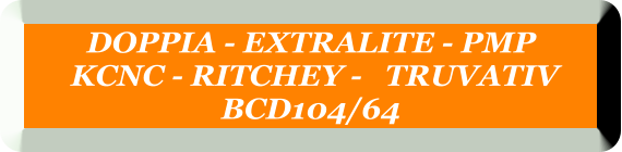 DOPPIA - EXTRALITE - PMP   KCNC - RITCHEY -   TRUVATIV  BCD104/64
