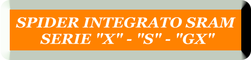 SPIDER INTEGRATO SRAM  SERIE "X" - "S" - "GX"