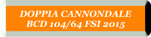 DOPPIA CANNONDALE  BCD 104/64 FSI 2015