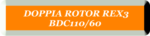 DOPPIA ROTOR REX3  BDC110/60