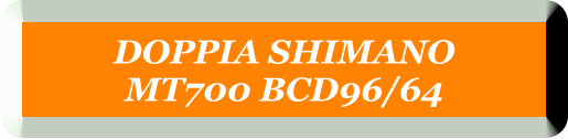 DOPPIA SHIMANO  MT700 BCD96/64