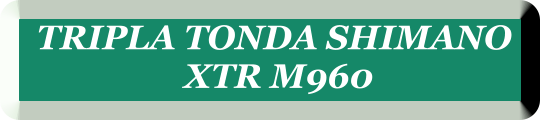 TRIPLA TONDA SHIMANO  XTR M960