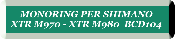 MONORING PER SHIMANO  XTR M970 - XTR M980  BCD104