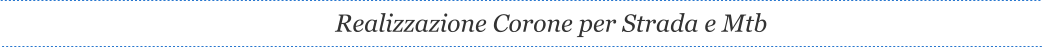 Realizzazione Corone per Strada e Mtb