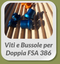 Viti e Bussole per  Doppia FSA 386