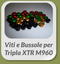 Viti e Bussole per  Tripla XTR M960